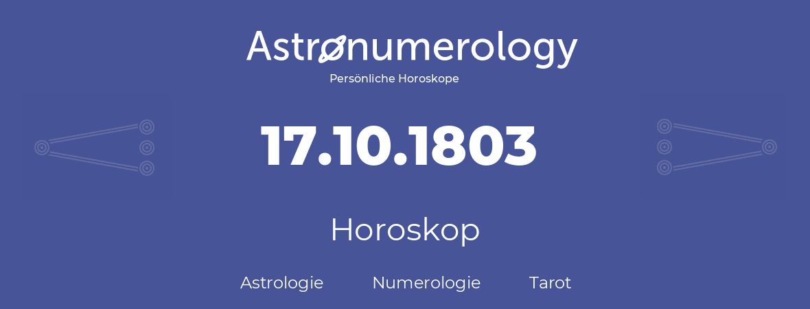 Horoskop für Geburtstag (geborener Tag): 17.10.1803 (der 17. Oktober 1803)