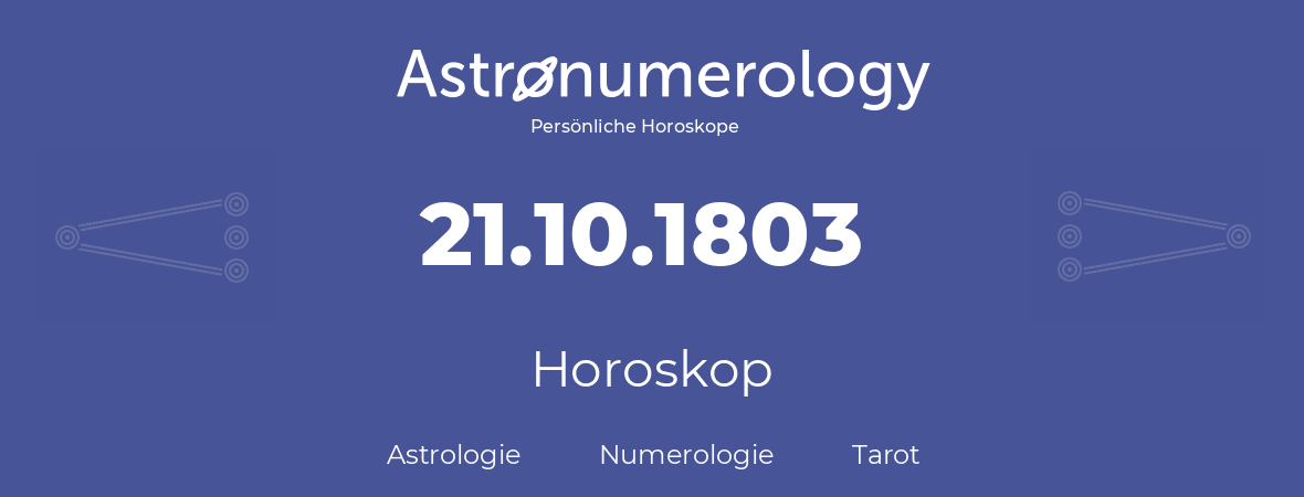 Horoskop für Geburtstag (geborener Tag): 21.10.1803 (der 21. Oktober 1803)