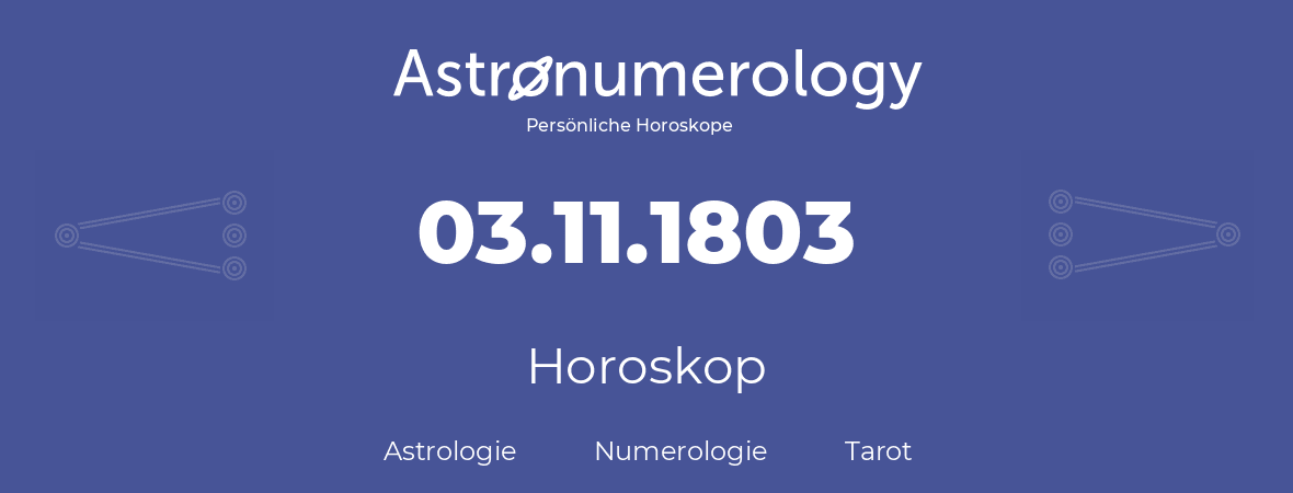 Horoskop für Geburtstag (geborener Tag): 03.11.1803 (der 03. November 1803)