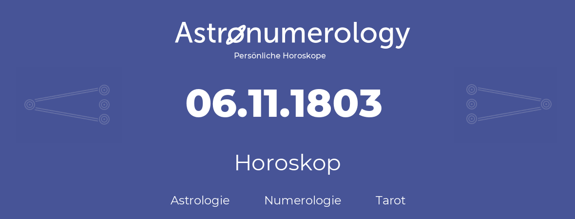 Horoskop für Geburtstag (geborener Tag): 06.11.1803 (der 6. November 1803)