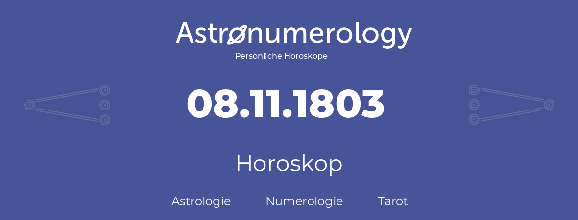 Horoskop für Geburtstag (geborener Tag): 08.11.1803 (der 8. November 1803)