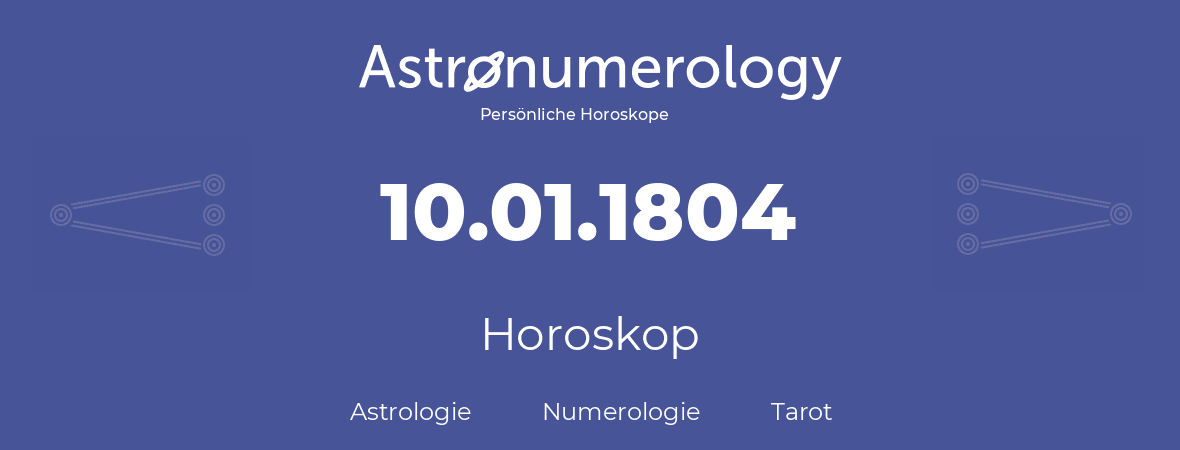 Horoskop für Geburtstag (geborener Tag): 10.01.1804 (der 10. Januar 1804)