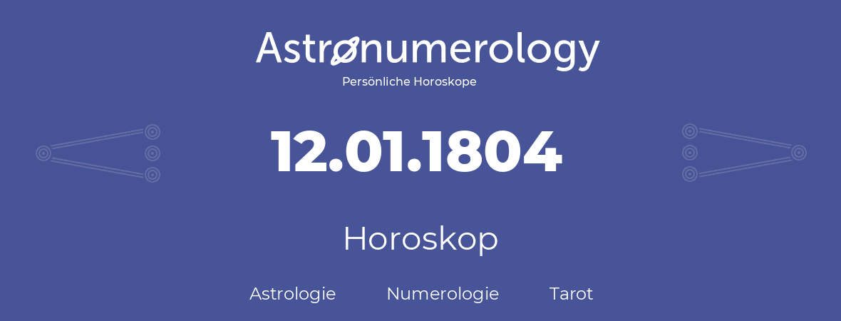 Horoskop für Geburtstag (geborener Tag): 12.01.1804 (der 12. Januar 1804)