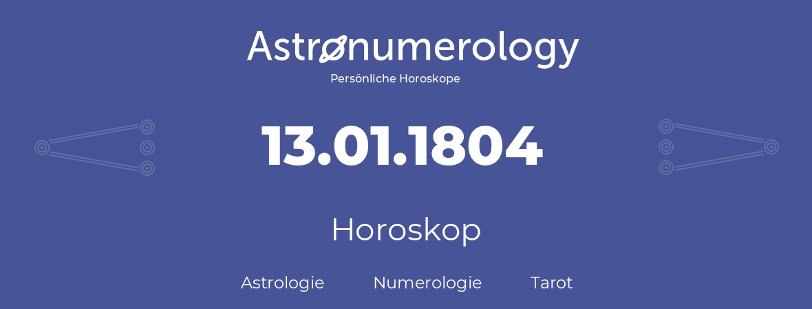 Horoskop für Geburtstag (geborener Tag): 13.01.1804 (der 13. Januar 1804)