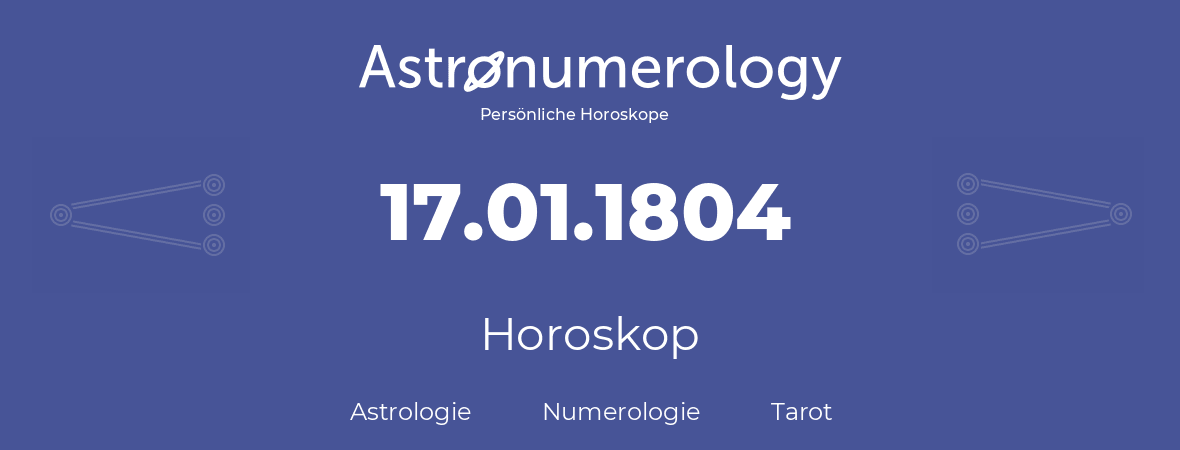 Horoskop für Geburtstag (geborener Tag): 17.01.1804 (der 17. Januar 1804)