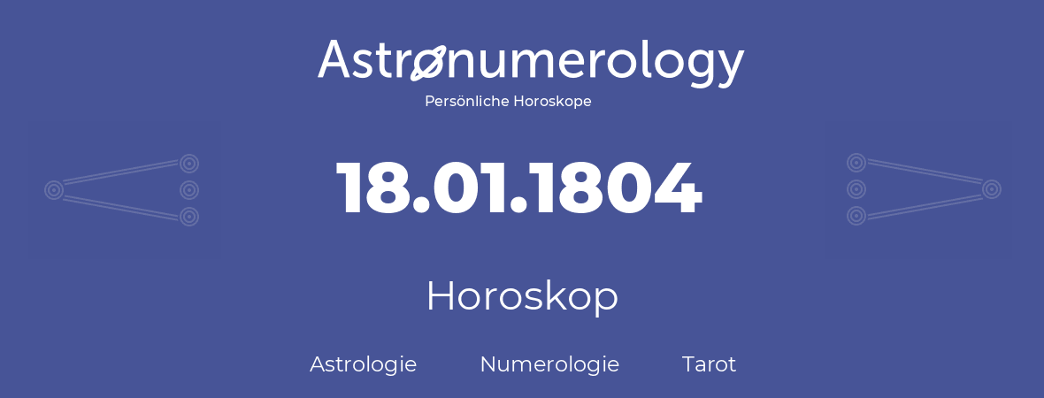 Horoskop für Geburtstag (geborener Tag): 18.01.1804 (der 18. Januar 1804)