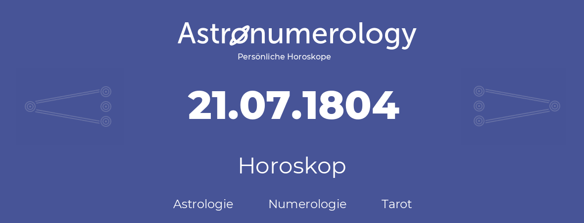 Horoskop für Geburtstag (geborener Tag): 21.07.1804 (der 21. Juli 1804)