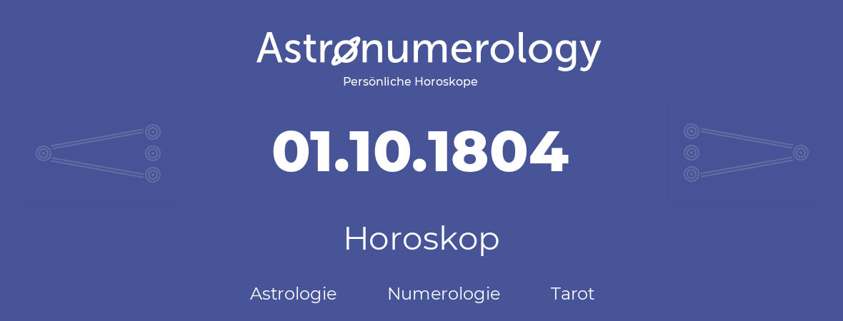 Horoskop für Geburtstag (geborener Tag): 01.10.1804 (der 1. Oktober 1804)