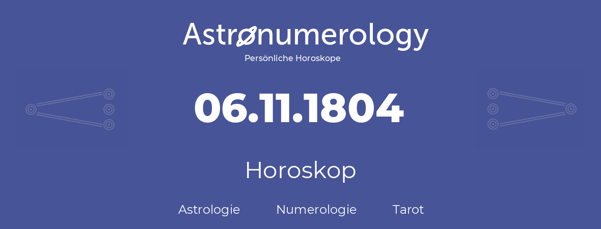 Horoskop für Geburtstag (geborener Tag): 06.11.1804 (der 06. November 1804)