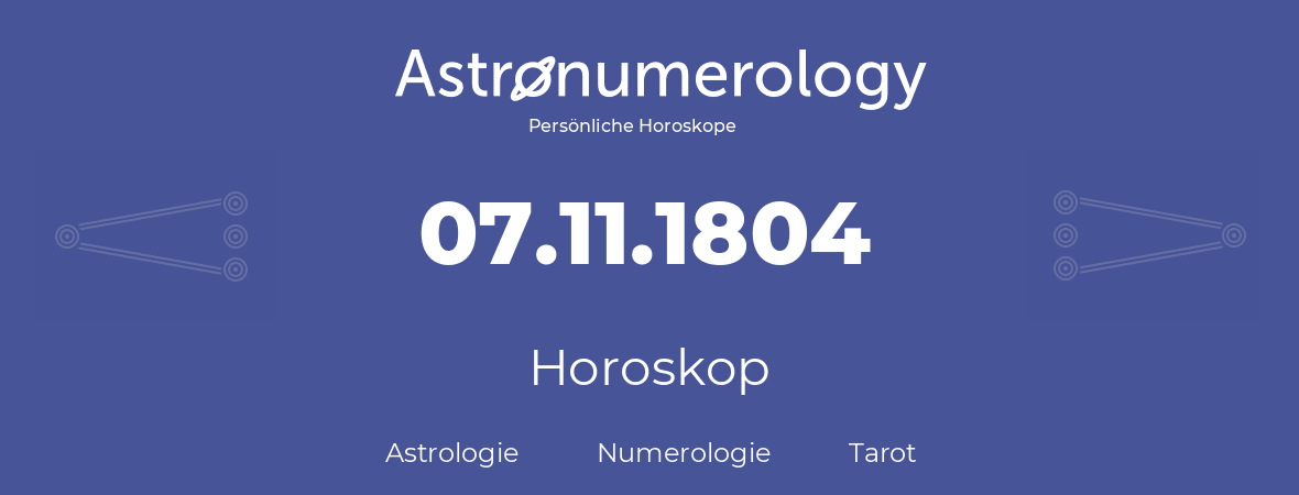 Horoskop für Geburtstag (geborener Tag): 07.11.1804 (der 7. November 1804)