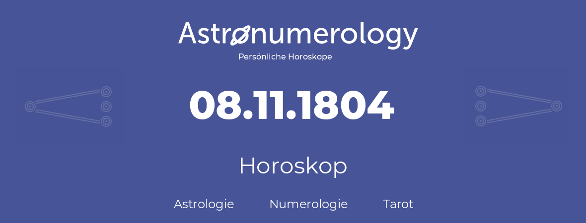 Horoskop für Geburtstag (geborener Tag): 08.11.1804 (der 8. November 1804)