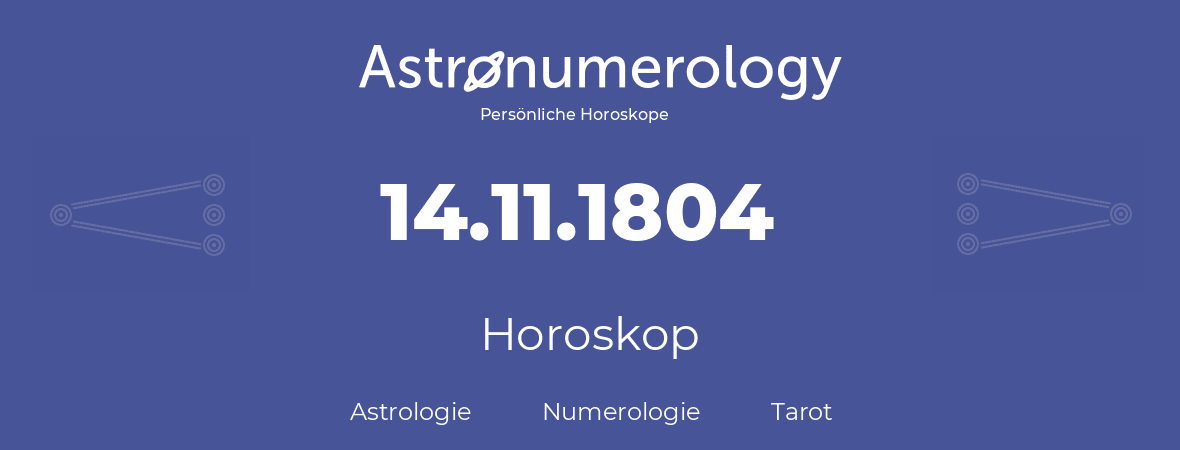 Horoskop für Geburtstag (geborener Tag): 14.11.1804 (der 14. November 1804)