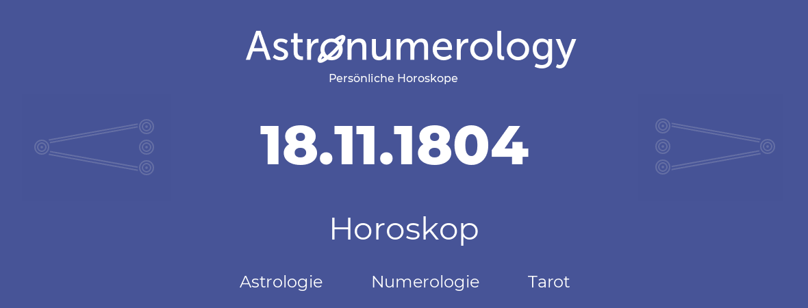 Horoskop für Geburtstag (geborener Tag): 18.11.1804 (der 18. November 1804)