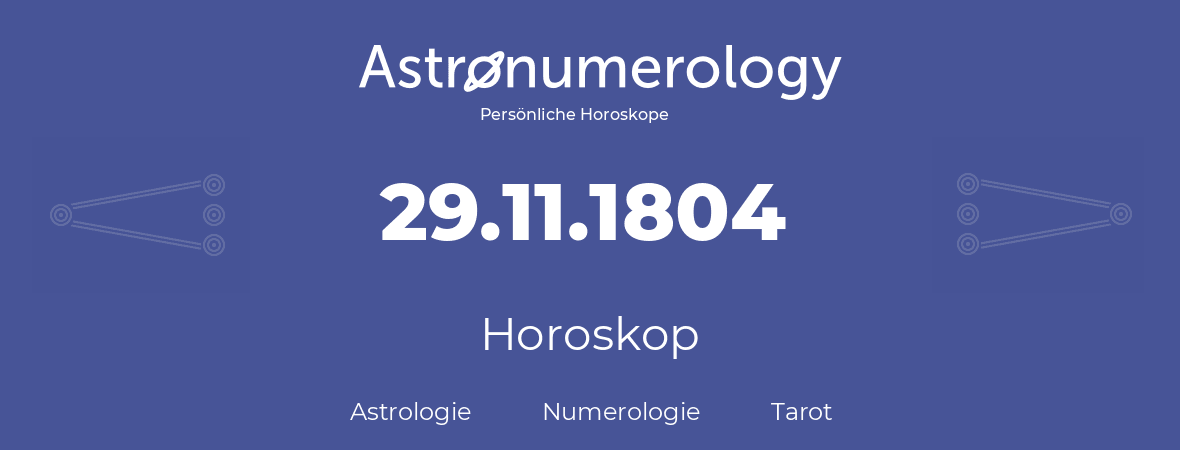 Horoskop für Geburtstag (geborener Tag): 29.11.1804 (der 29. November 1804)