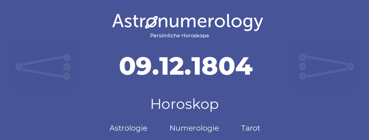 Horoskop für Geburtstag (geborener Tag): 09.12.1804 (der 9. Dezember 1804)