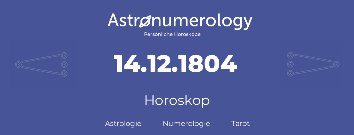 Horoskop für Geburtstag (geborener Tag): 14.12.1804 (der 14. Dezember 1804)