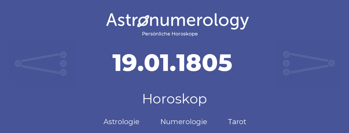 Horoskop für Geburtstag (geborener Tag): 19.01.1805 (der 19. Januar 1805)