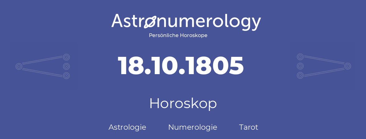 Horoskop für Geburtstag (geborener Tag): 18.10.1805 (der 18. Oktober 1805)