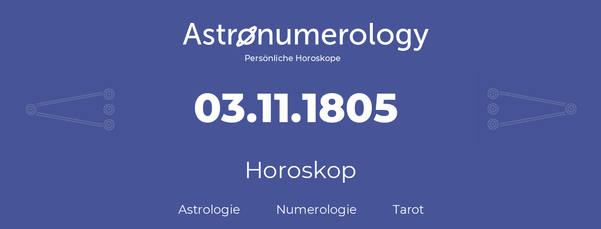 Horoskop für Geburtstag (geborener Tag): 03.11.1805 (der 3. November 1805)