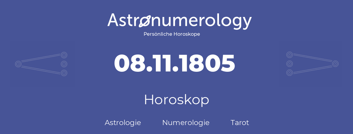 Horoskop für Geburtstag (geborener Tag): 08.11.1805 (der 8. November 1805)