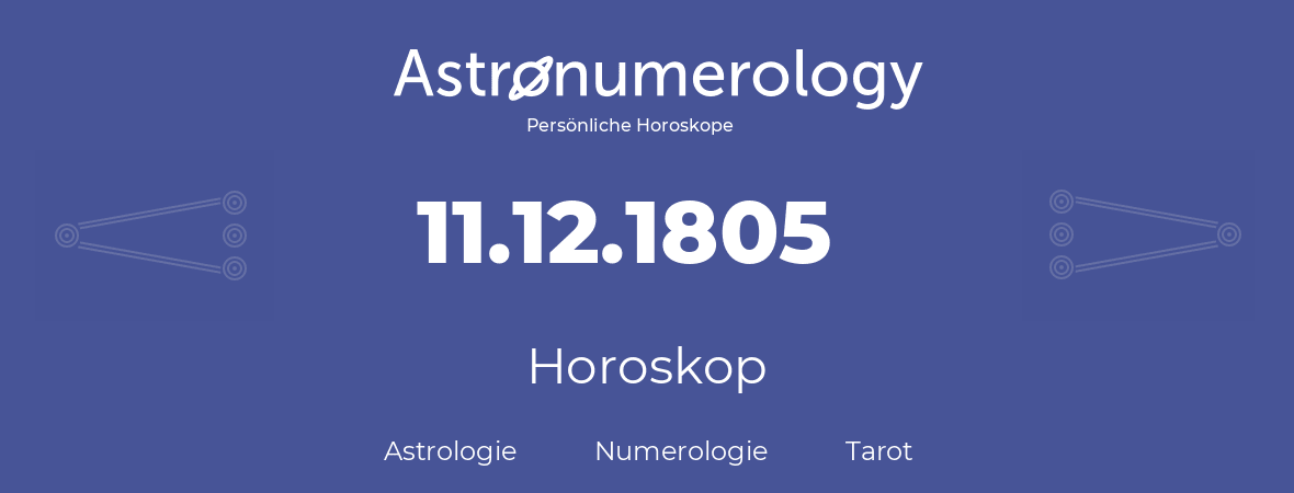 Horoskop für Geburtstag (geborener Tag): 11.12.1805 (der 11. Dezember 1805)