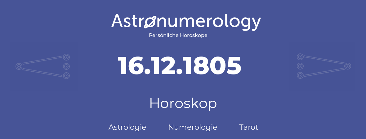 Horoskop für Geburtstag (geborener Tag): 16.12.1805 (der 16. Dezember 1805)