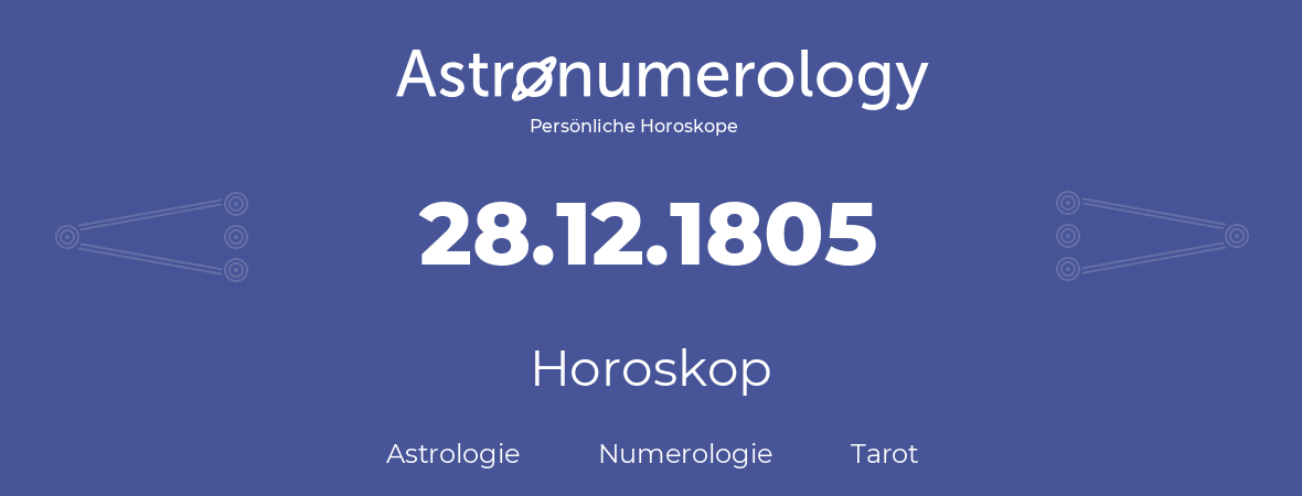 Horoskop für Geburtstag (geborener Tag): 28.12.1805 (der 28. Dezember 1805)