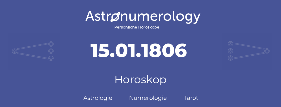 Horoskop für Geburtstag (geborener Tag): 15.01.1806 (der 15. Januar 1806)