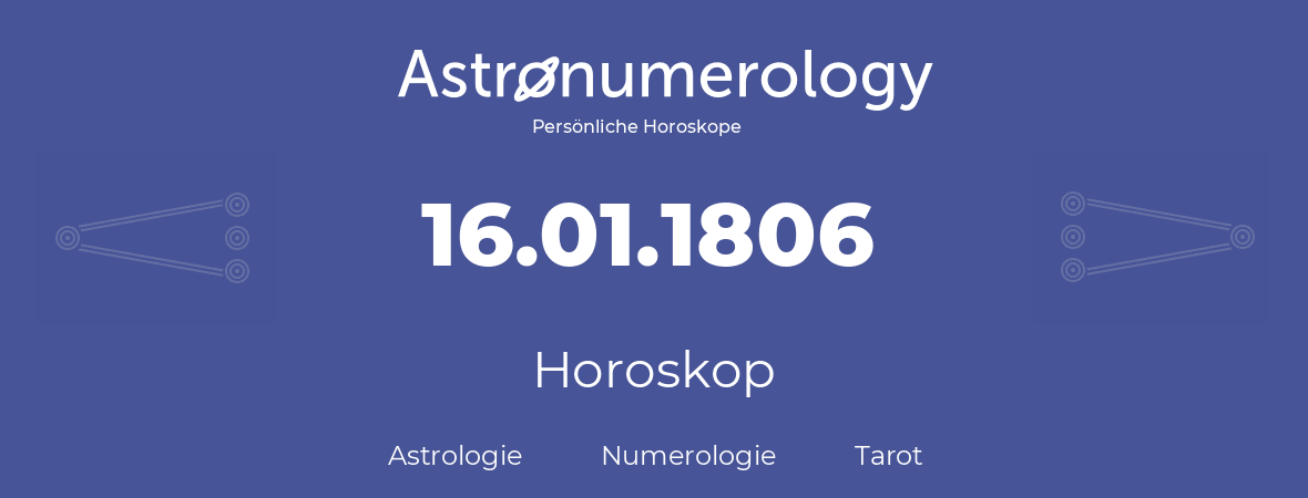 Horoskop für Geburtstag (geborener Tag): 16.01.1806 (der 16. Januar 1806)