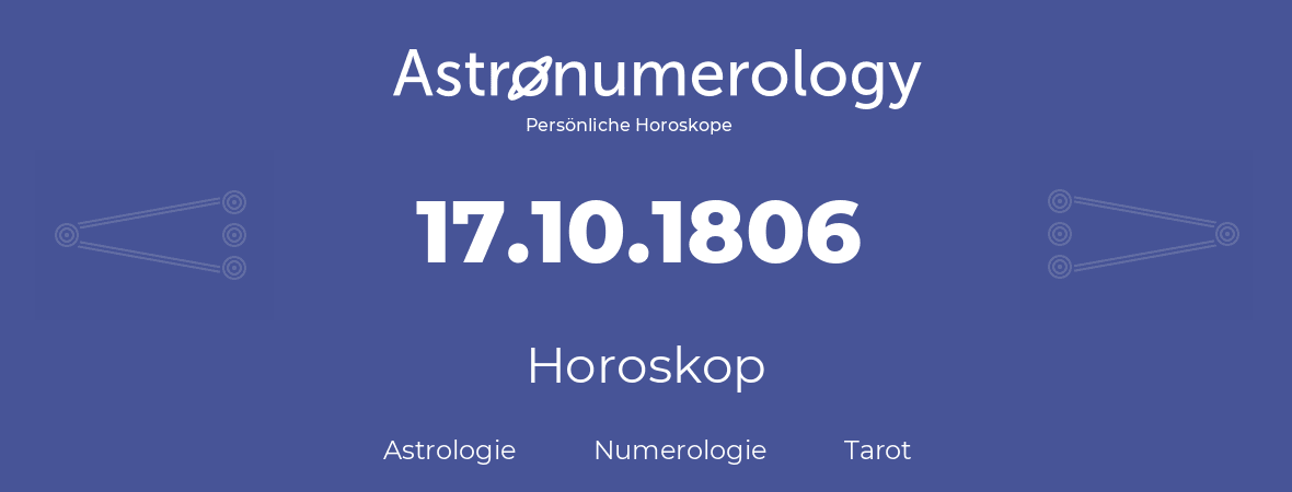Horoskop für Geburtstag (geborener Tag): 17.10.1806 (der 17. Oktober 1806)