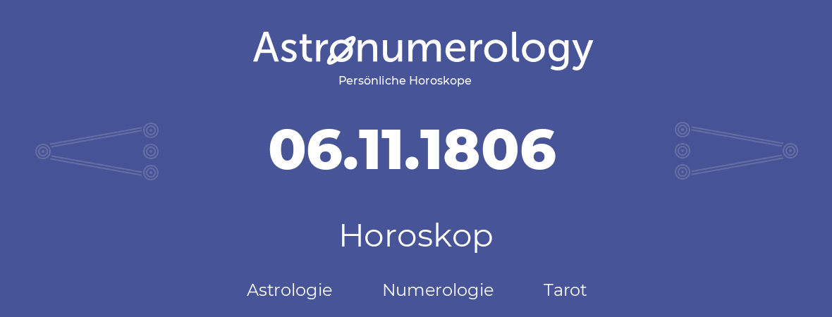 Horoskop für Geburtstag (geborener Tag): 06.11.1806 (der 6. November 1806)