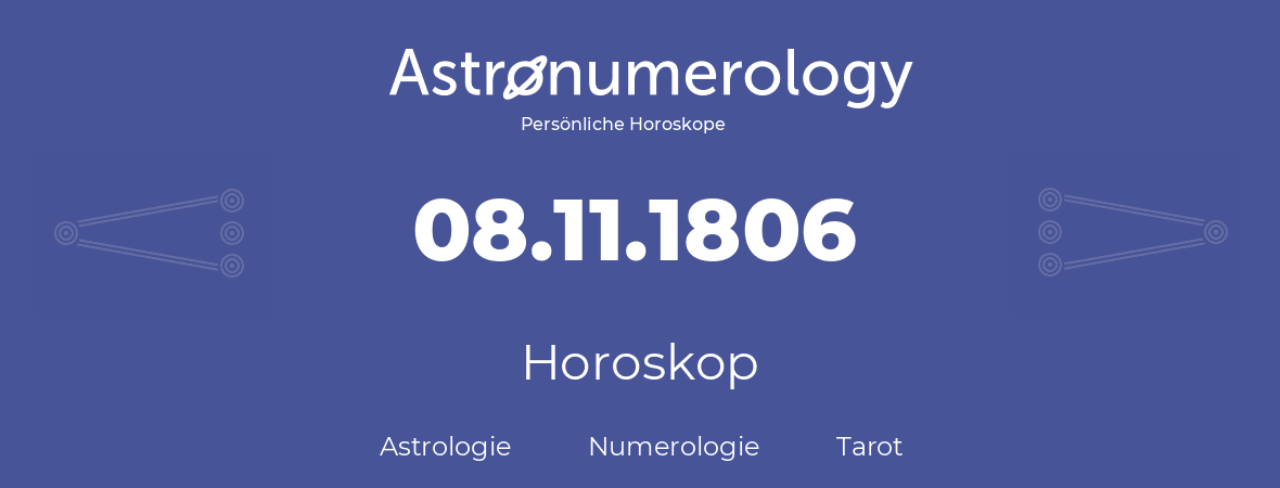 Horoskop für Geburtstag (geborener Tag): 08.11.1806 (der 08. November 1806)