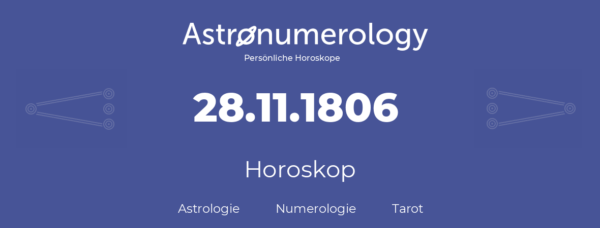 Horoskop für Geburtstag (geborener Tag): 28.11.1806 (der 28. November 1806)
