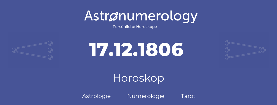 Horoskop für Geburtstag (geborener Tag): 17.12.1806 (der 17. Dezember 1806)