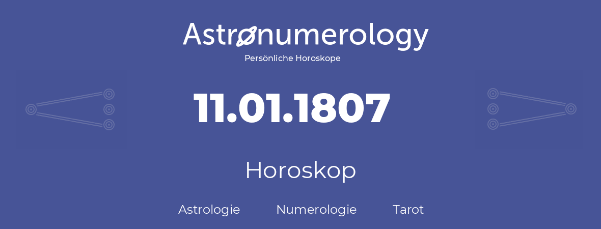 Horoskop für Geburtstag (geborener Tag): 11.01.1807 (der 11. Januar 1807)