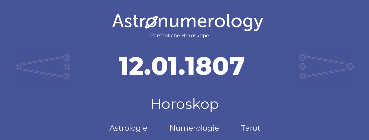 Horoskop für Geburtstag (geborener Tag): 12.01.1807 (der 12. Januar 1807)