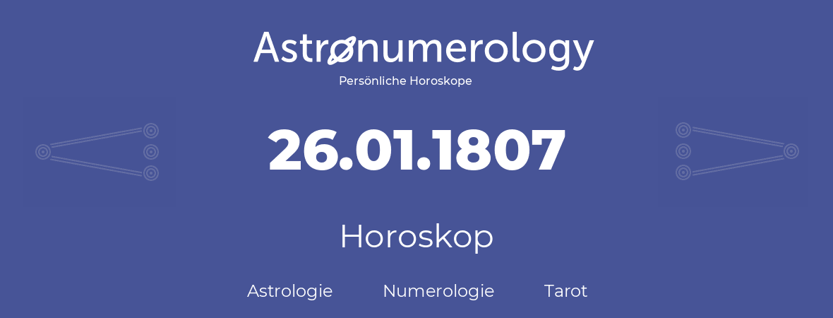 Horoskop für Geburtstag (geborener Tag): 26.01.1807 (der 26. Januar 1807)
