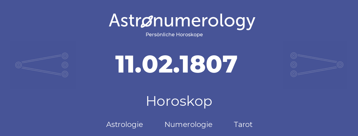Horoskop für Geburtstag (geborener Tag): 11.02.1807 (der 11. Februar 1807)