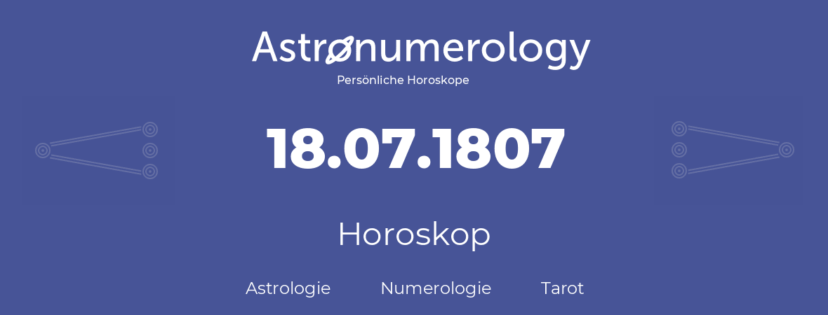 Horoskop für Geburtstag (geborener Tag): 18.07.1807 (der 18. Juli 1807)