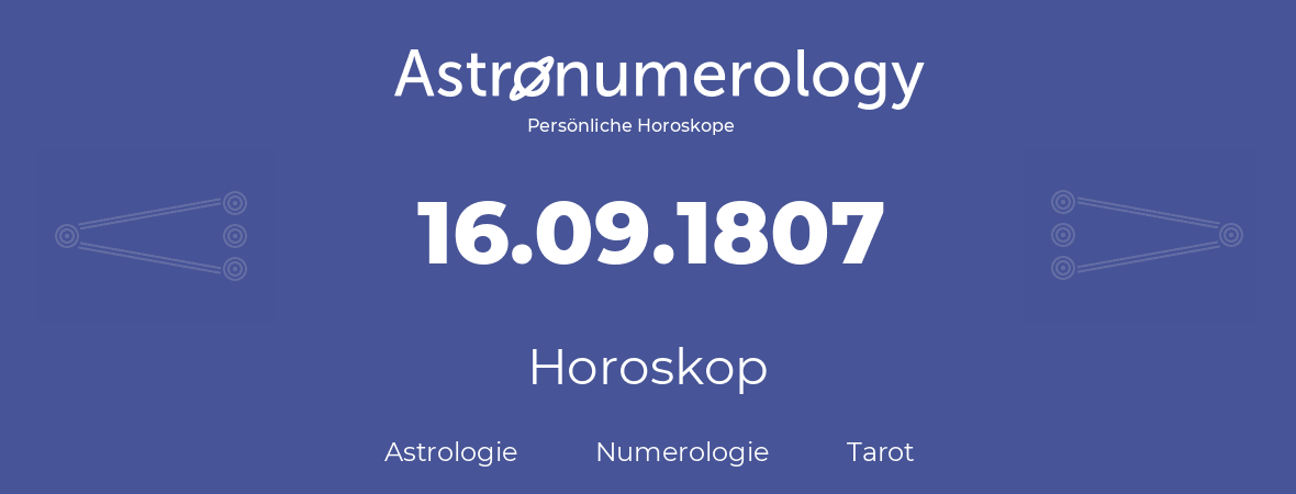 Horoskop für Geburtstag (geborener Tag): 16.09.1807 (der 16. September 1807)