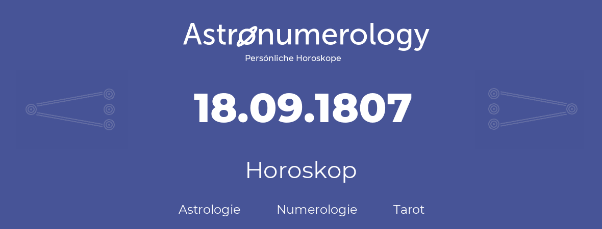 Horoskop für Geburtstag (geborener Tag): 18.09.1807 (der 18. September 1807)