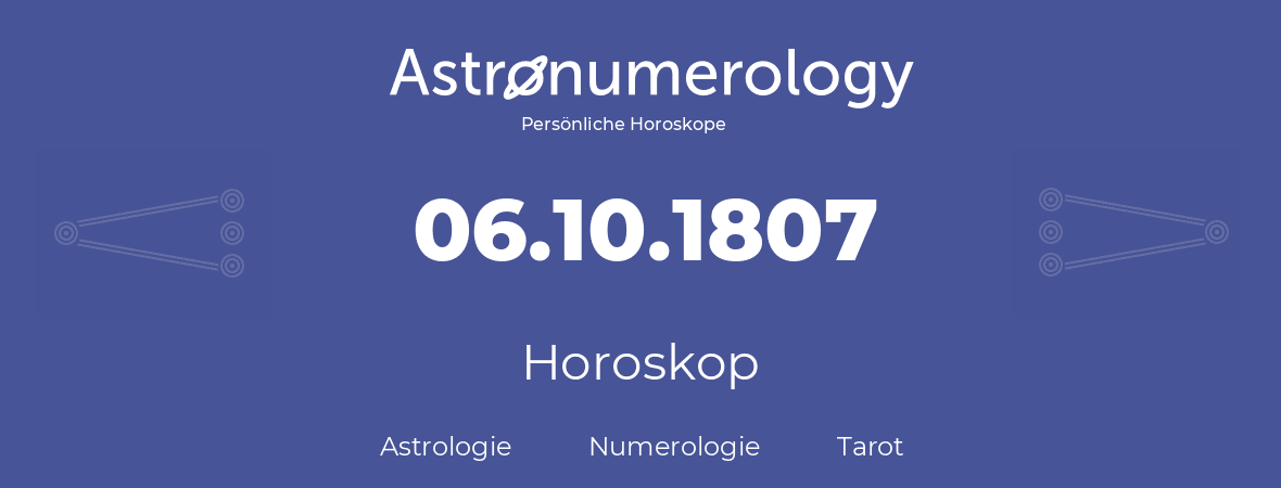 Horoskop für Geburtstag (geborener Tag): 06.10.1807 (der 06. Oktober 1807)