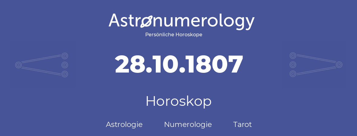 Horoskop für Geburtstag (geborener Tag): 28.10.1807 (der 28. Oktober 1807)