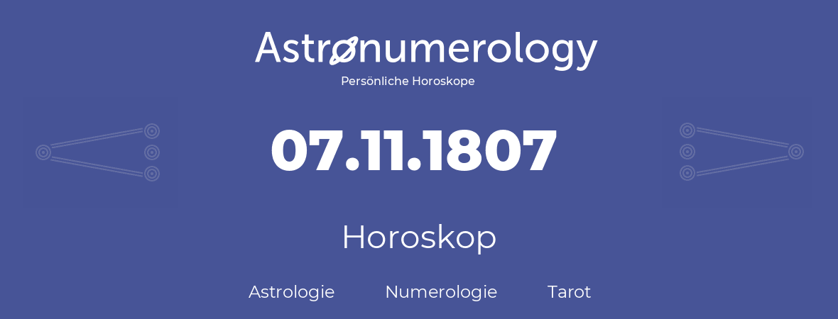 Horoskop für Geburtstag (geborener Tag): 07.11.1807 (der 07. November 1807)