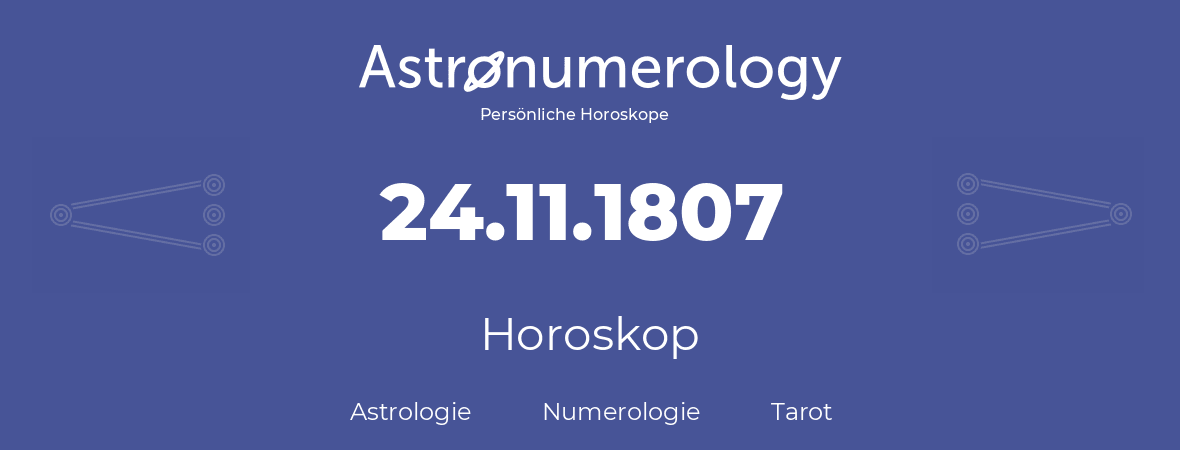 Horoskop für Geburtstag (geborener Tag): 24.11.1807 (der 24. November 1807)