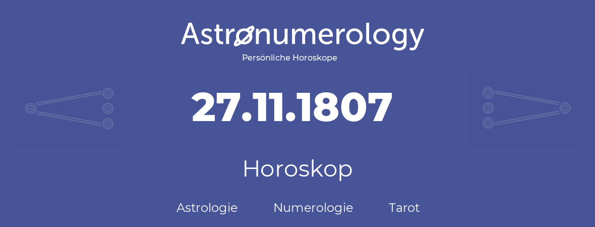 Horoskop für Geburtstag (geborener Tag): 27.11.1807 (der 27. November 1807)