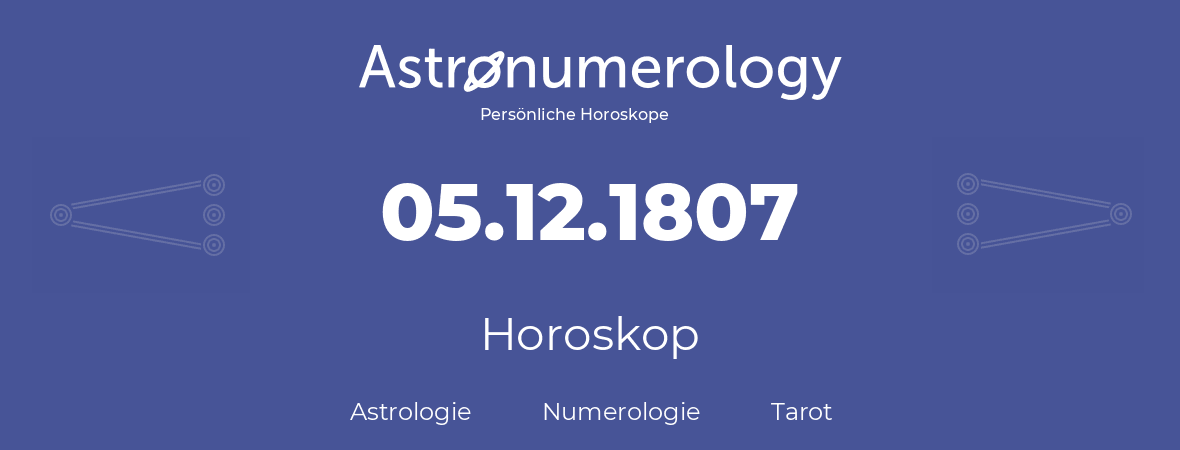 Horoskop für Geburtstag (geborener Tag): 05.12.1807 (der 5. Dezember 1807)