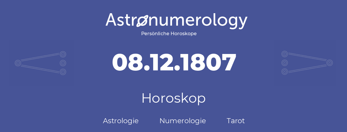 Horoskop für Geburtstag (geborener Tag): 08.12.1807 (der 8. Dezember 1807)