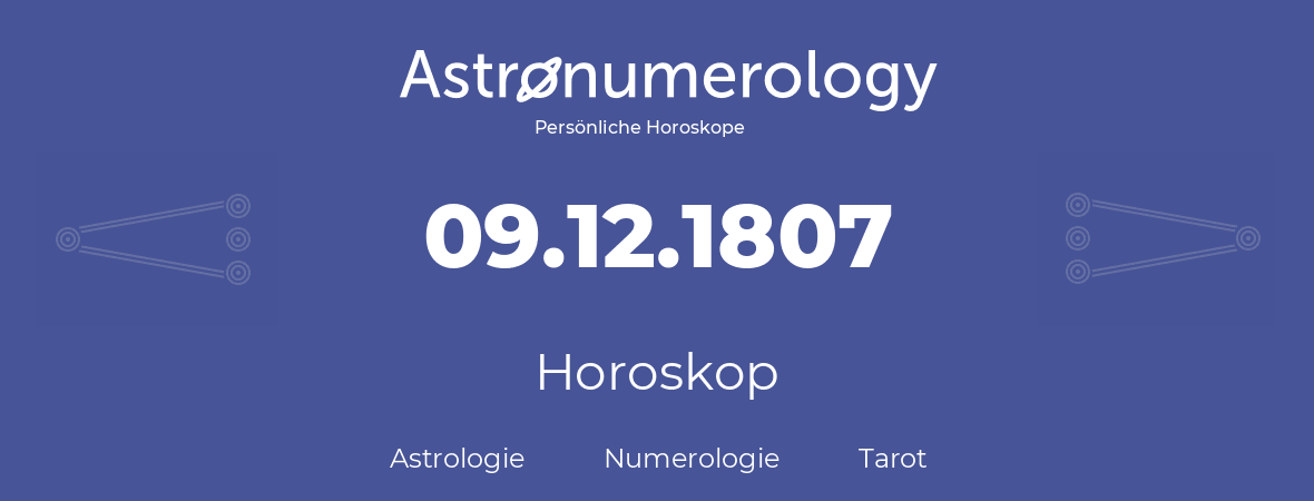 Horoskop für Geburtstag (geborener Tag): 09.12.1807 (der 09. Dezember 1807)