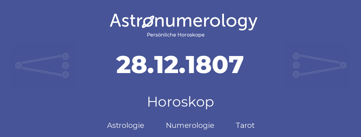 Horoskop für Geburtstag (geborener Tag): 28.12.1807 (der 28. Dezember 1807)